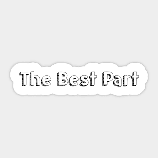 The Best Part // Typography Design Sticker